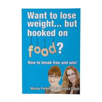 Want to Lose Weight But Hooked on Food? by Wendy Perkins & Dr Sandra Cabot